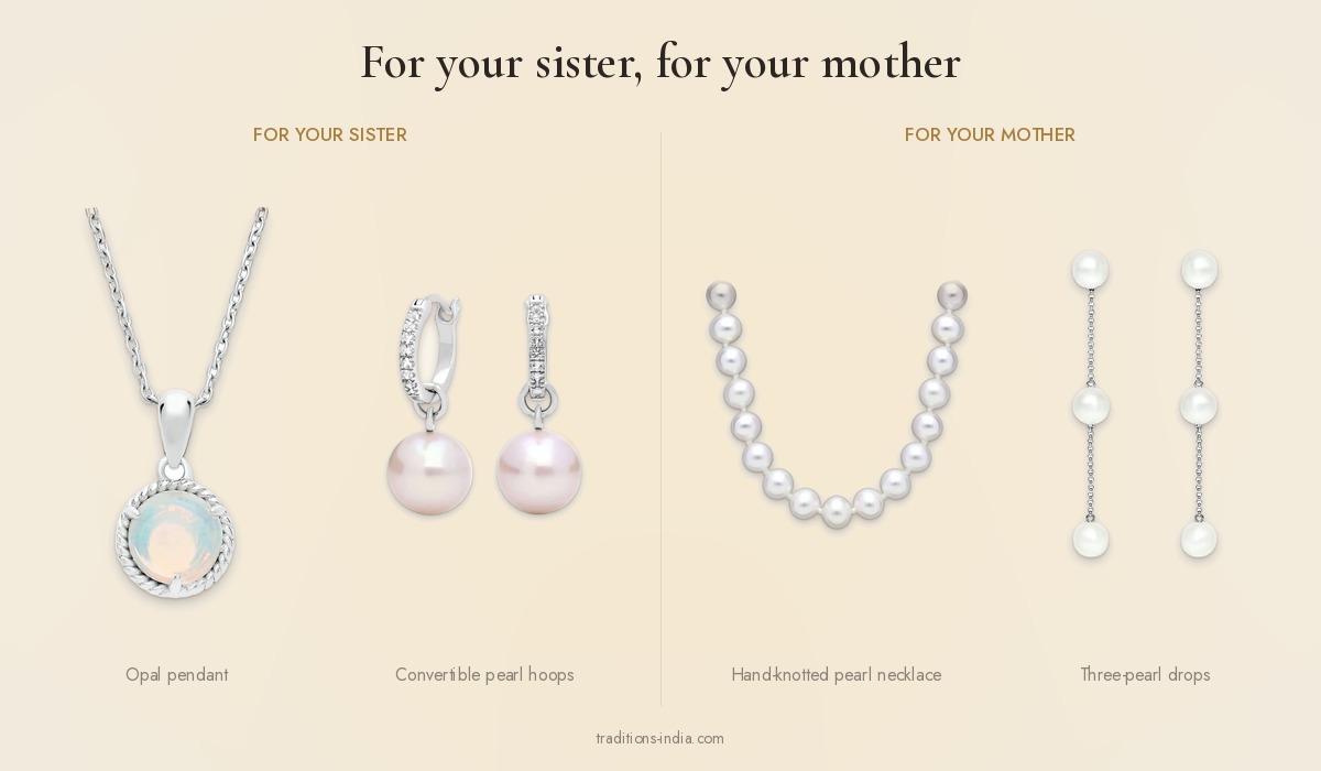 For your sister: Everyday Opal Twisted-Frame Silver Pendant and Everyday Pearl and White Topaz Convertible Hoops; for your mother: Classic Hand-Knotted White Pearl Necklace and Everyday Three-Pearl Chain Drop Earrings